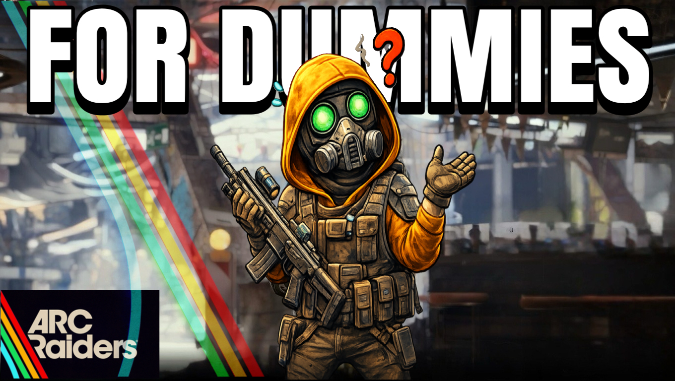 How to Play Arc Raiders for Dummies